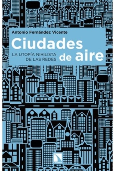 Ciudades de aire. La utopía nihilista de las redes