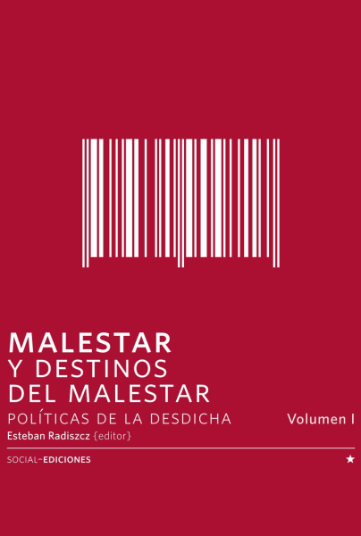 Malestar Y Destinos Del Malestar Políticas De La Desdicha Vol. 1