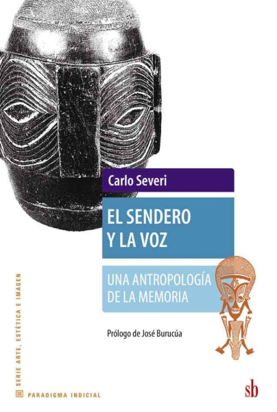 El sendero y la voz. Antropologia de la memoria