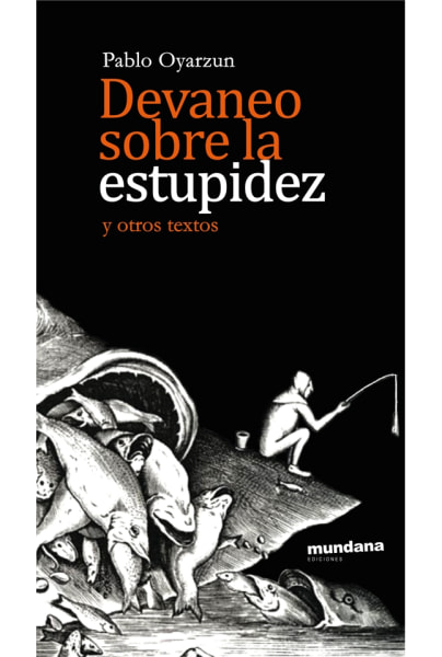 Devaneo sobre la estupidez y otros textos