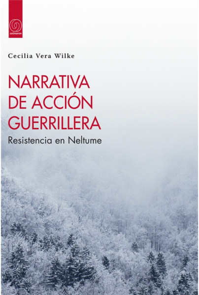 NARRATIVA DE ACCIÓN GUERRILLERA. Resistencia en Neltume