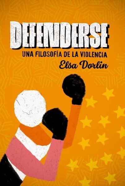 Defenderse. Una Filosofía De La Violencia