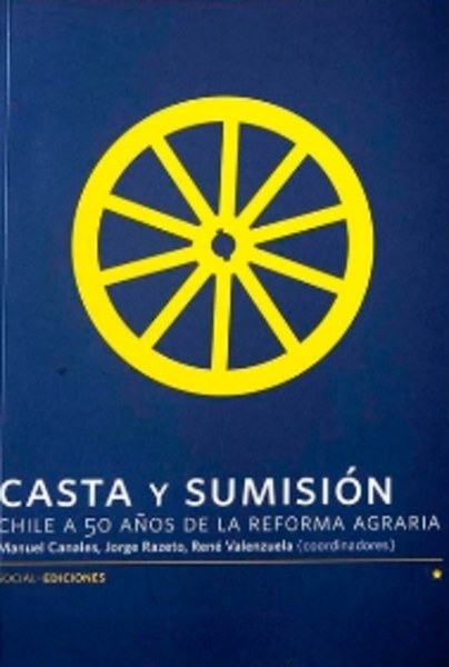 Casta Y Sumisión: Chile A 50 Años De La Reforma Agraria