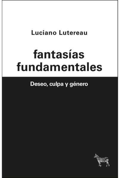 Fantasías Fundamentales. Deseo, Culpa Y Género