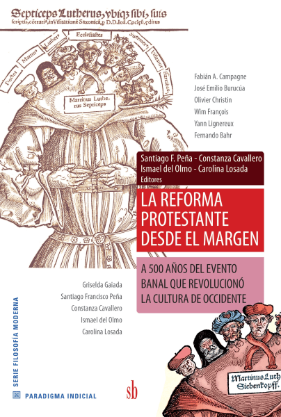 LA REFORMA PROTESTANTE DESDE EL MARGEN. A 500 AÑOS DEL EVENTO BANAL QUE REVOLUCIONÓ LA CULTURA DE OCCIDENTE.