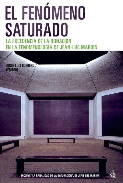 EL FENÓMENO SATURADO. LA EXCEDENCIA DE LA DONACIÓN EN LA FENOMENOLOGÍA DE JEAN - LUC MARION