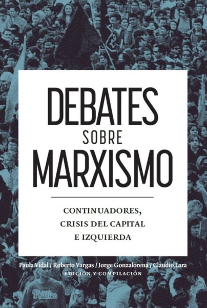 Debates Sobre El Marxismo. Continuadores, Crisis Del Capital E Izquierda