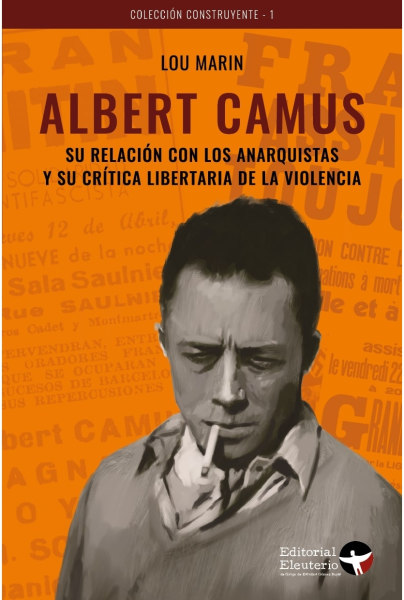 Albert Camus. Su relación con los anarquistas y su crítica libertaria de la violencia