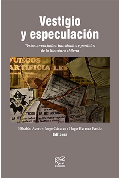 Vestigio y especulación. Textos anunciados, inacabados y perdidos de la literatura chilena