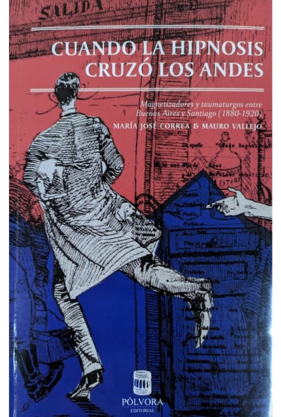 Cuando la hipnosis cruzó Los Andes: Magnetizadores y taumaturgos entre Buenos Aires y Santiago de Chile (1880-1920)