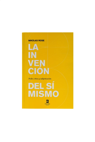 La invención del sí mismo. Poder, ética y subjetivación
