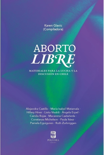 Aborto Libre. Materiales para la lucha y la discusión en Chile.