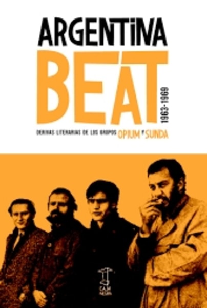 Argentina beat 1963-1969 Derivas literarias de los grupos opium y sunda