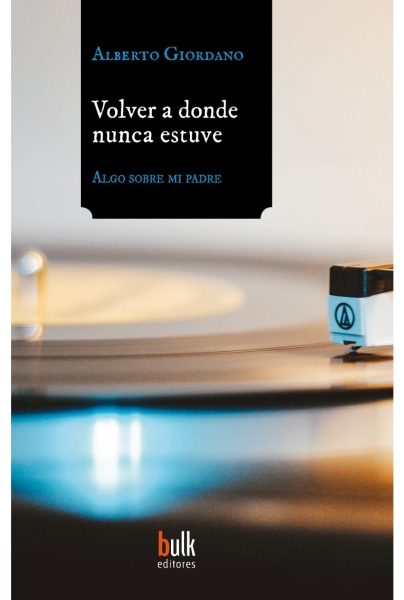 Volver a donde nunca estuve. Algo sobre mi padre