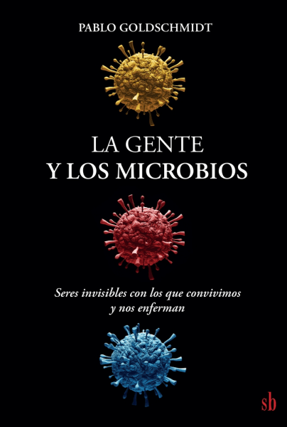 LA GENTE Y LOS MICROBIOS. SERES INVISIBLES CON LOS QUE CONVIVIMOS Y NOS ENFERMAN