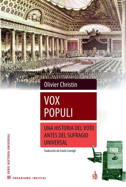 VOX POPULI. UNA HISTORIA DEL VOTO ANTES DEL SUFRAGIO UNIVERSAL