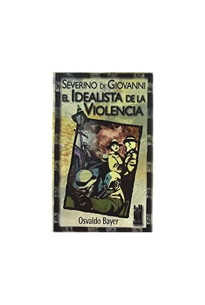 Severino Di Giovanni. El idealista de la violencia