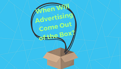 Let Advertising Come Out Of The Box With Immersive Media Let Advertising Come Out Of The Box With Immersive Media