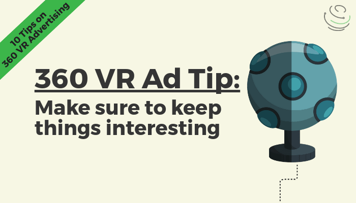 Tips On Immersive 360 Vr Ads Keep Things Interesting And Tell A Story