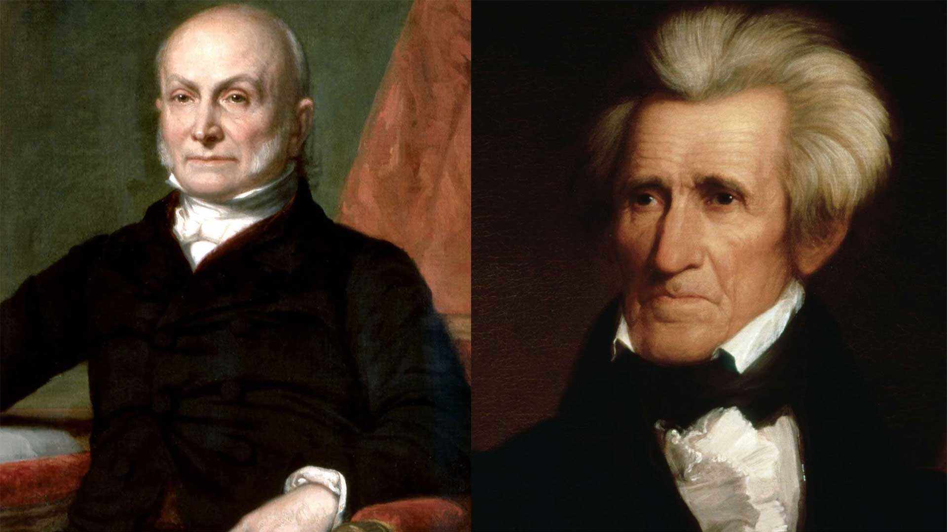 John Quincy Adams and Andrew Jackson.