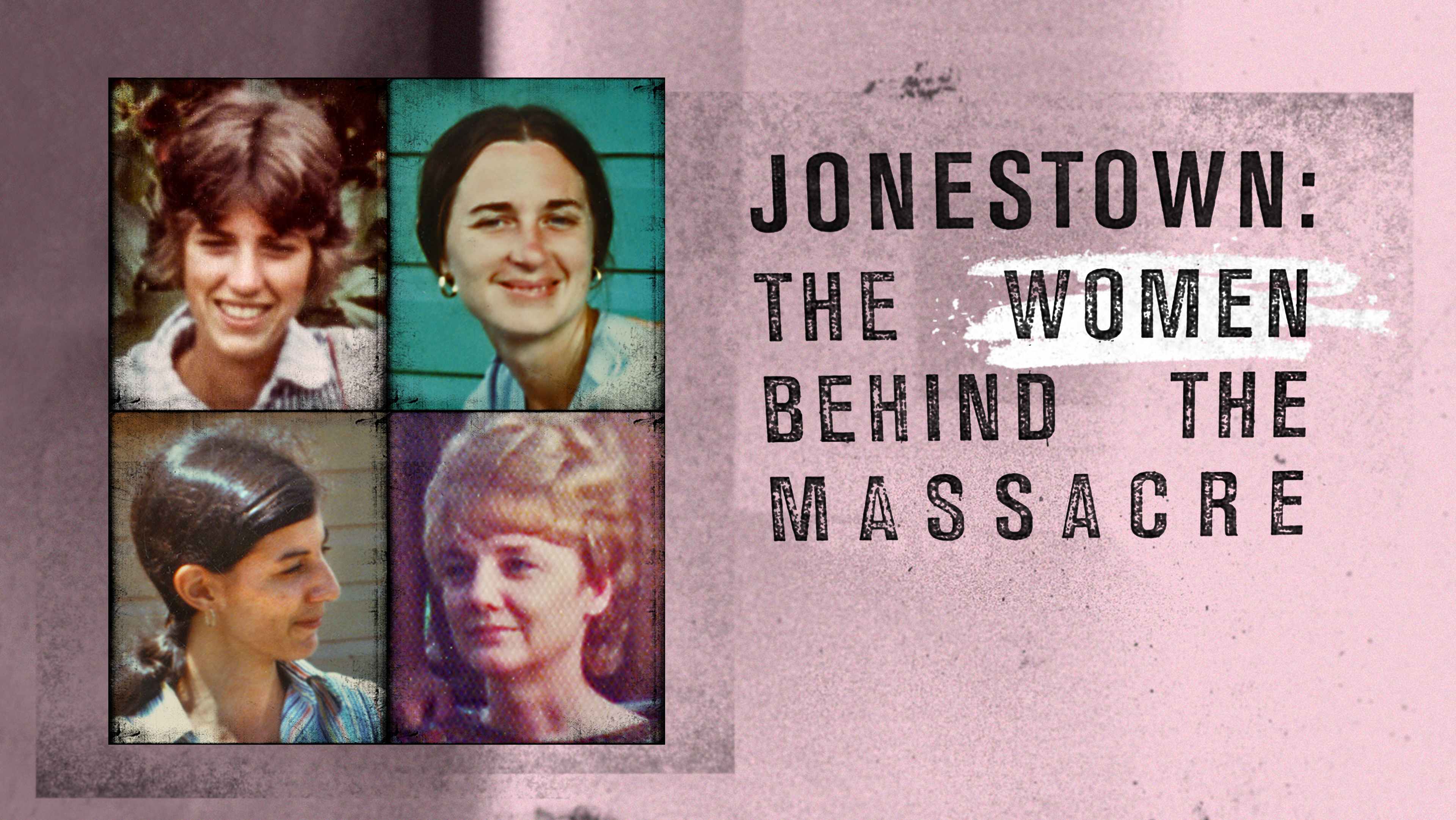 The image features four portraits of women, accompanied by the title "Jonestown: The Women Behind the Massacre" against a pink background.