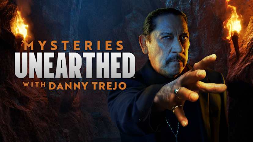 The image features a man with a serious expression, surrounded by flames, with the title "Mysteries Unearthed with Danny Trejo" prominently displayed.