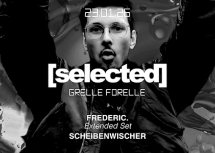 23/01 Selected | Frederic. (Extended Set) & Scheibenwischer - Sat, Jan 23, 2027, 23:00 at Grelle Forelle, Spittelauer Lände 12, 1090 Wien, Österreich