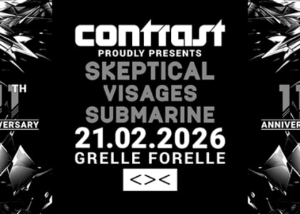 21/02 CONTRAST – 11 YRS ANNIVERSARY w/ SKEPTICAL + VISAGES + SUBMARINE | 18+ - So., 21.02.2027, 23:00 at Grelle Forelle, Spittelauer Lände 12, 1090 Wien, Österreich