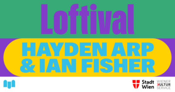 LOFTIVAL: HAYDEN ARP & IAN FISHER - Sat, Sep 26, 2026, 19:00 at The Loft, Lerchenfelder Gürtel 37, 1160 Wien, Österreich