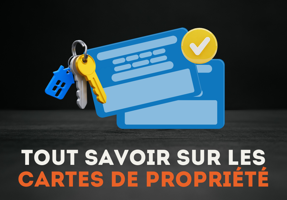 Tout savoir sur les cartes de propriété