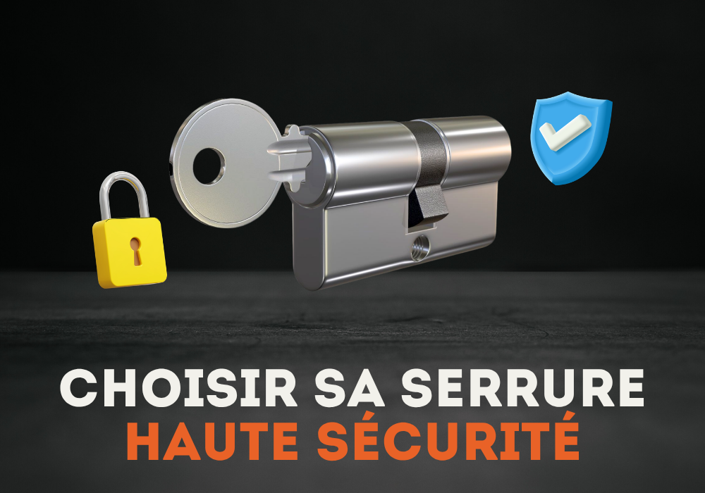 Serrure haute sécurité : comment choisir le bon modèle en 2026 ?