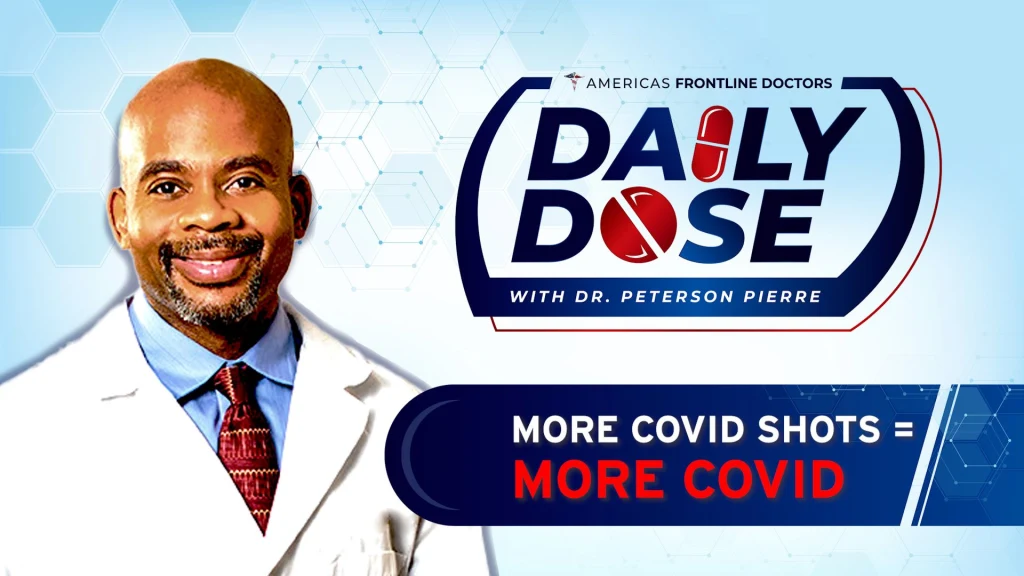 Daily Dose: 'More COVID Shots = More COVID' with Dr. Peterson Pierre