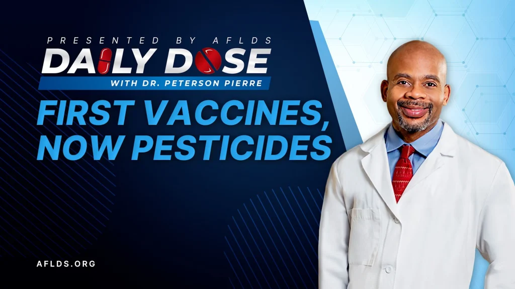 Daily Dose: 'First Vaccines, Now Pesticides' with Dr. Peterson Pierre