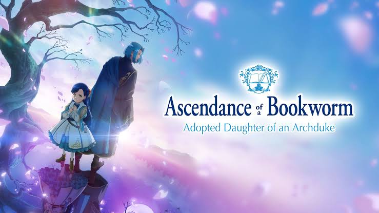 Ascendance of a Bookworm: Adopted Daughter of an Archduke