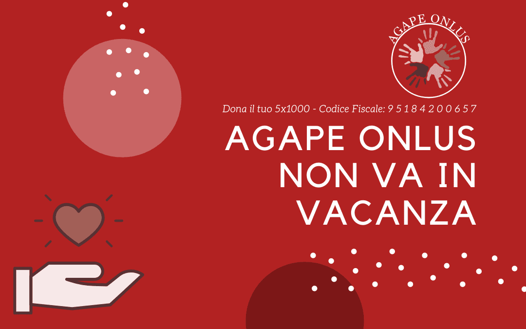 Agape Onlus non va in vacanza