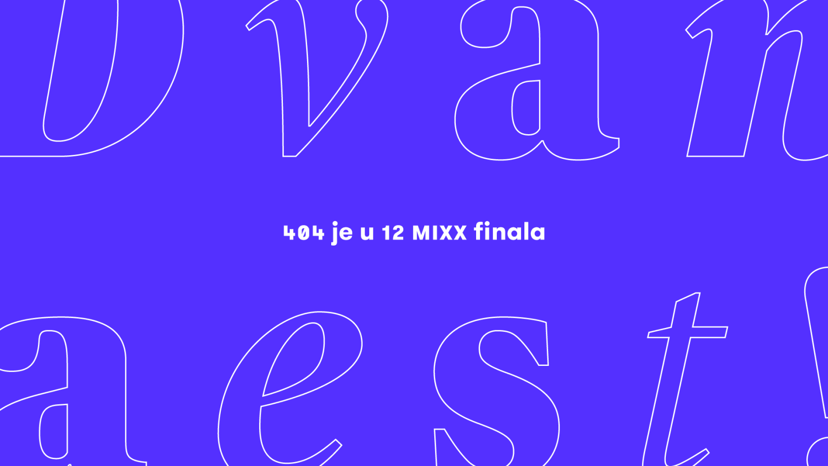 Twelve 404 finalists at MIXX Awards Croatia 2026!