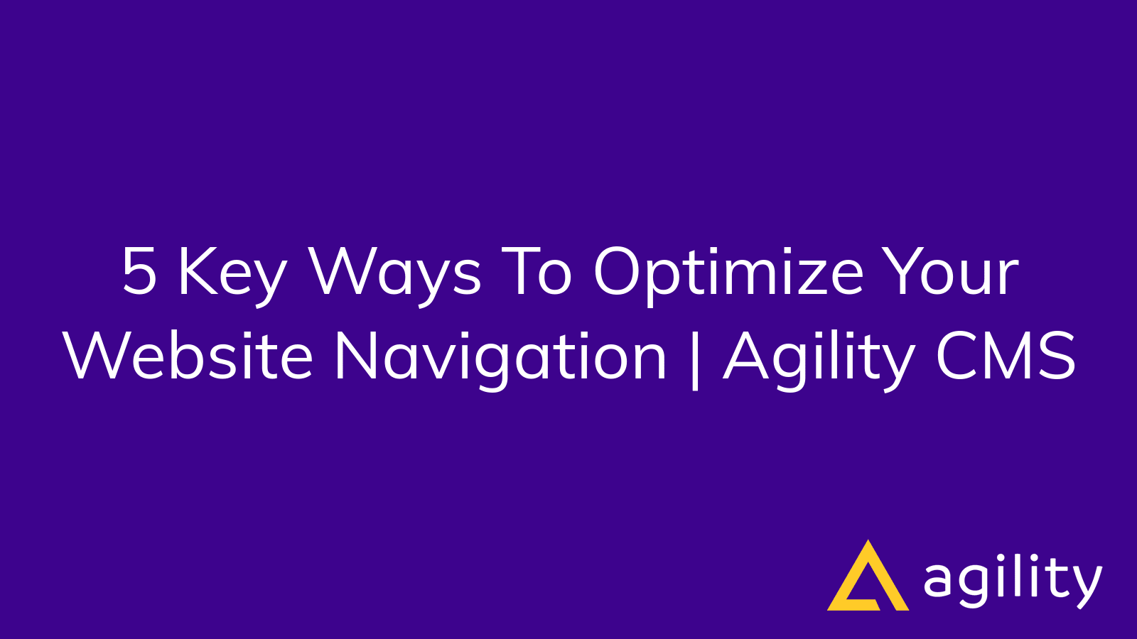 5 Key Ways To Optimize Your Website Navigation | Agility CMS