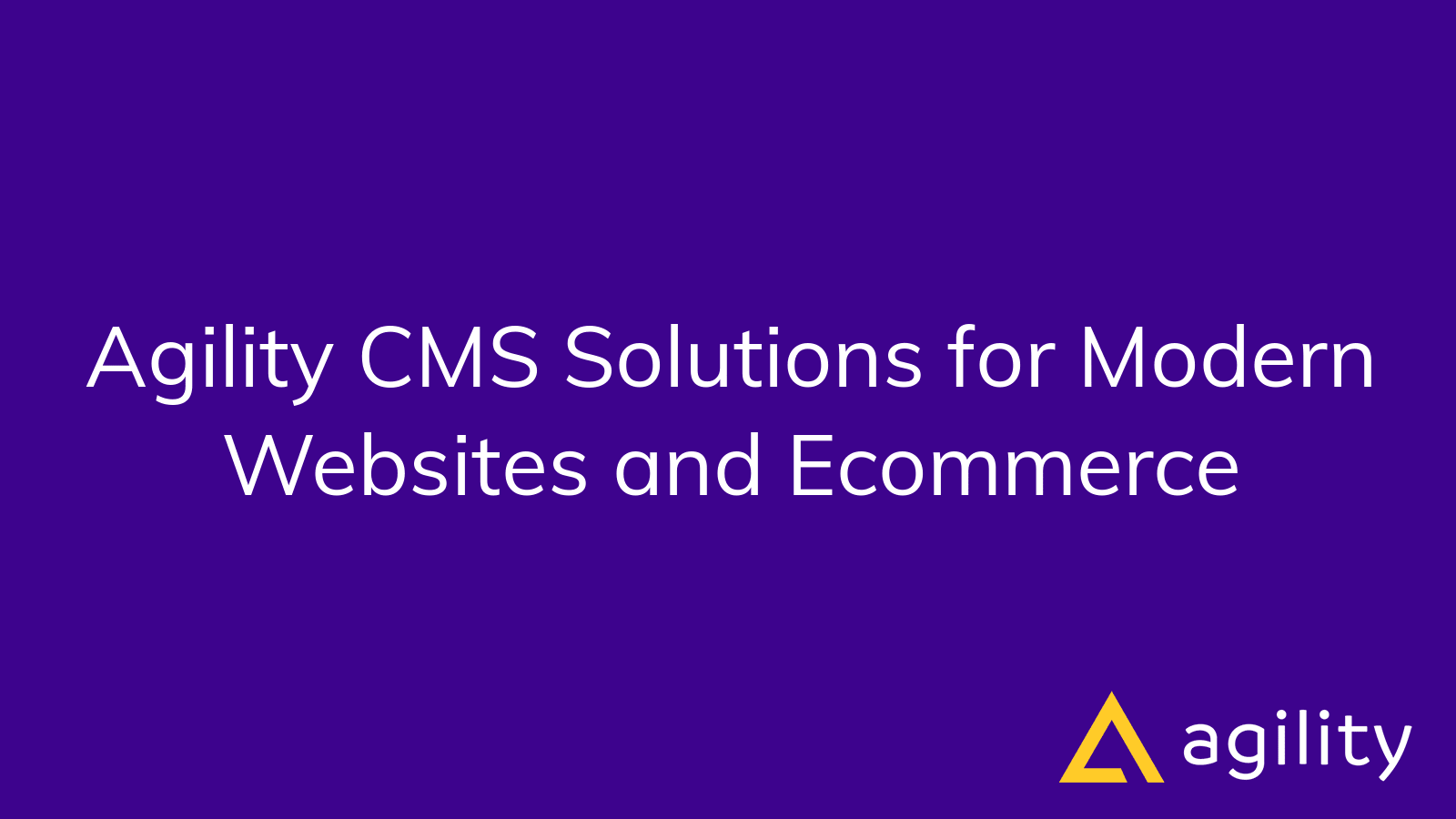 Agility CMS Solutions for Modern Websites and Ecommerce