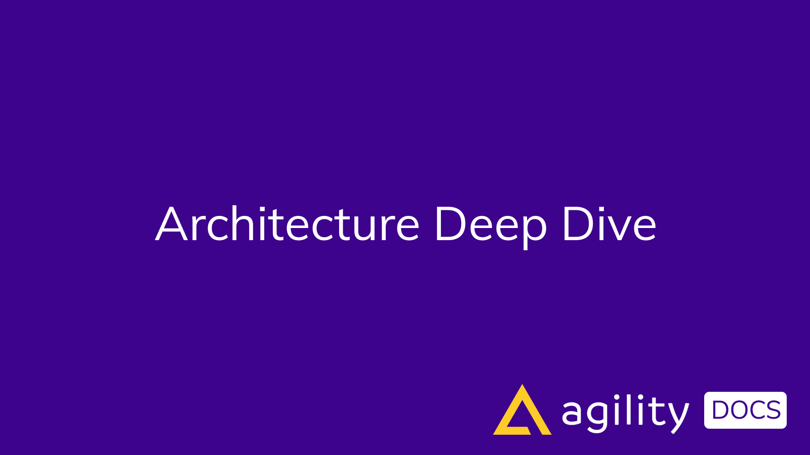 Architecture Deep Dive | Agility Docs