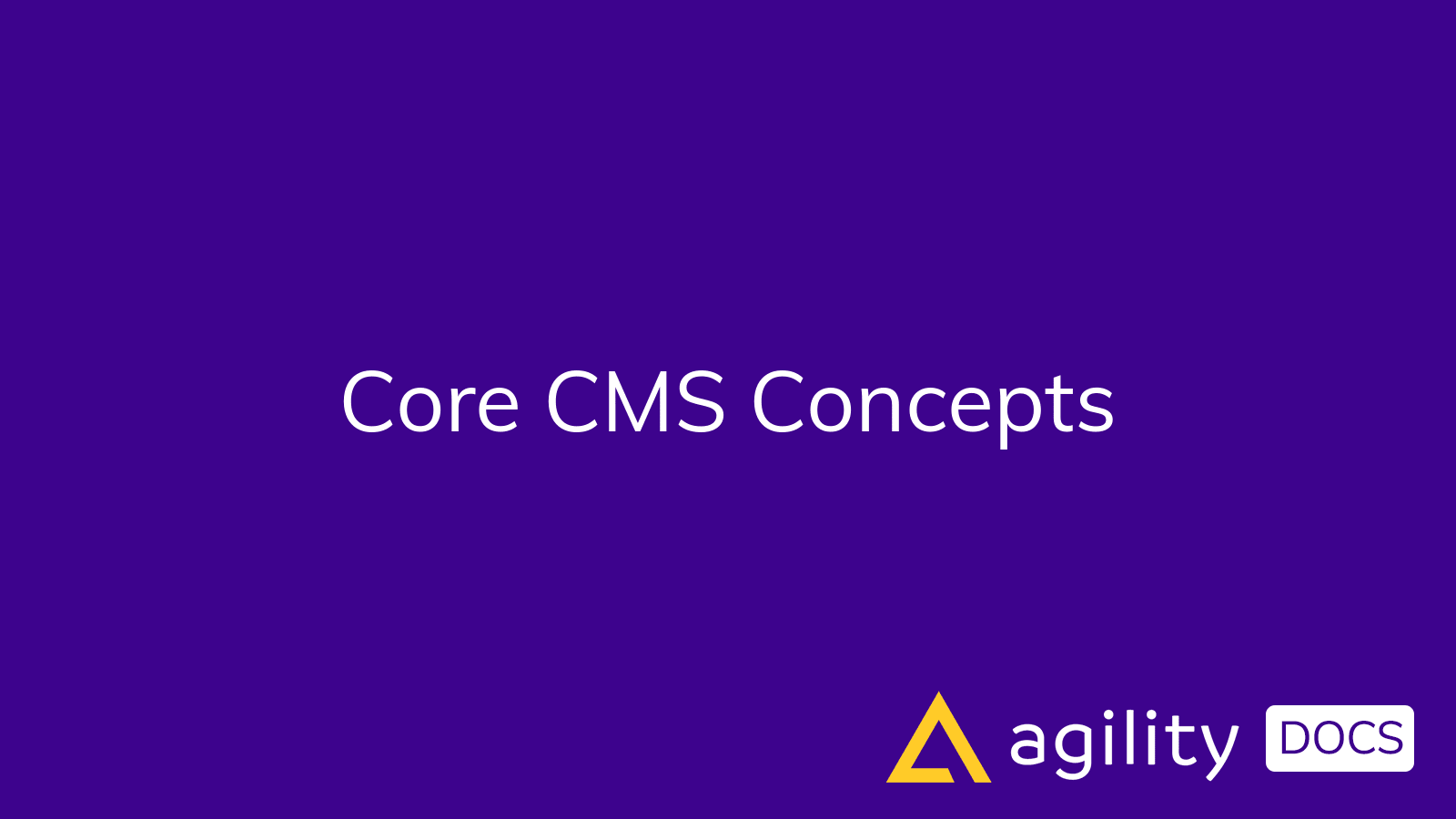 Core CMS Concepts | Agility Docs