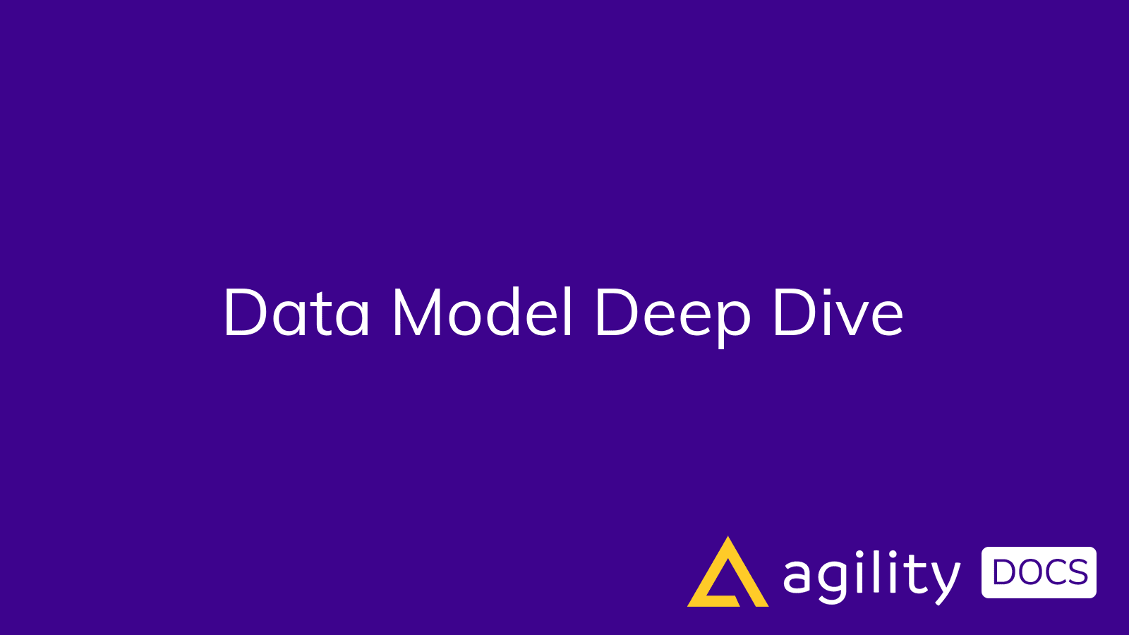 Data Model Deep Dive | Agility Docs