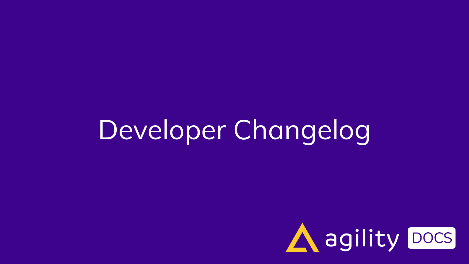 Developer Changelog | Agility Docs