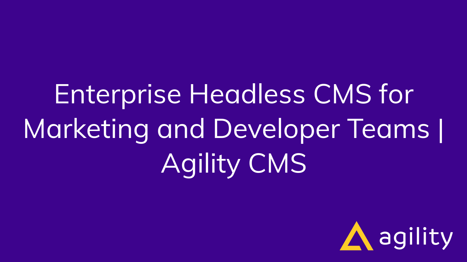 Screenshot or Official Image for agilitycms.com - Enterprise Headless CMS for Marketing and Developer Teams | Agility CMS