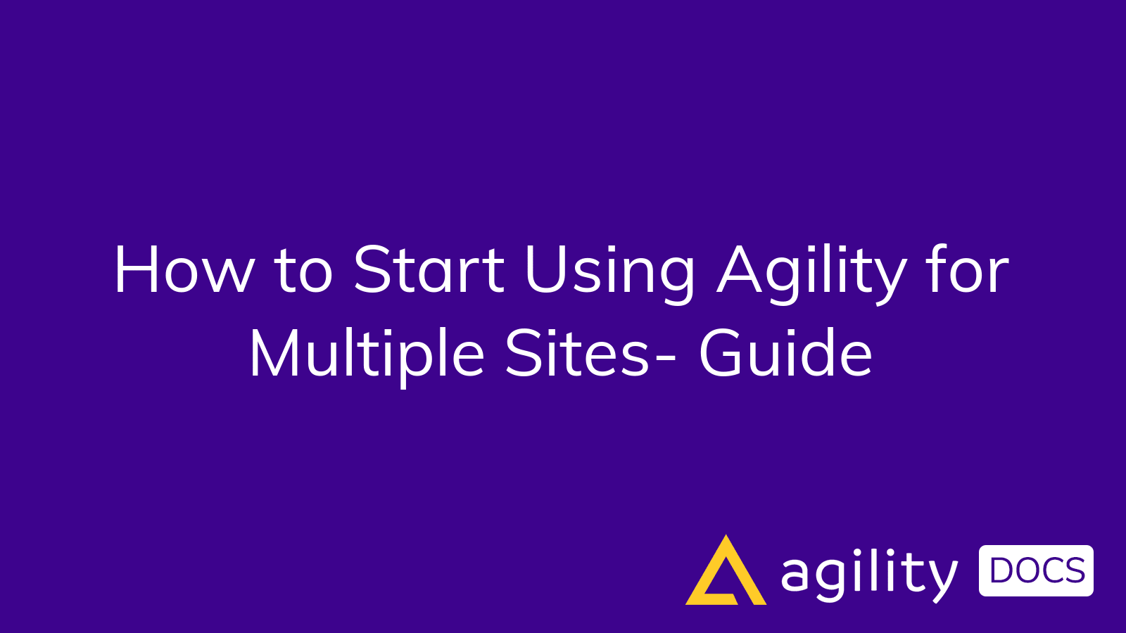 How to Start Using Agility for Multiple Sites- Guide | Agility Docs