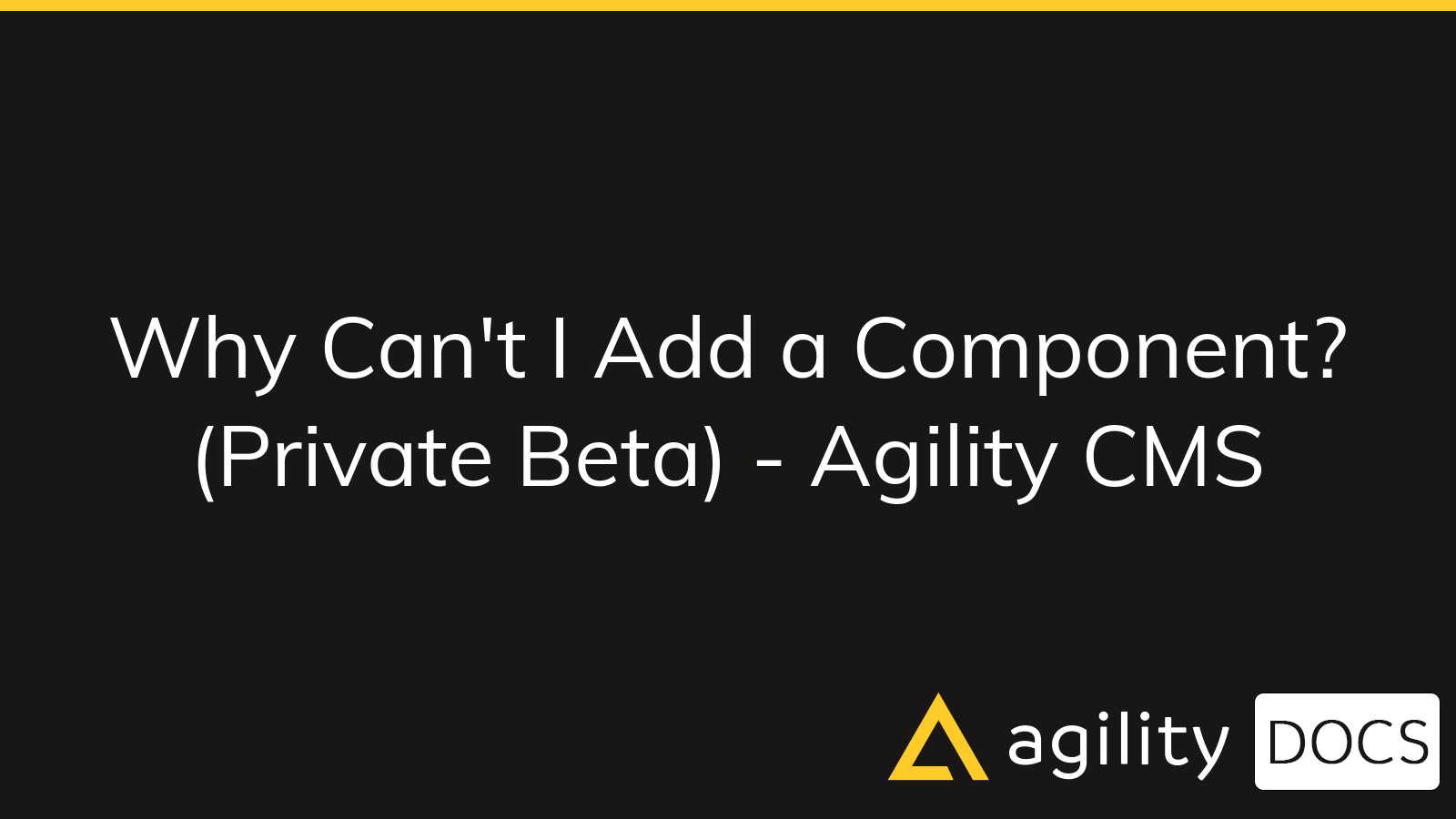 Why Can't I Add a Component? (Private Beta) - Agility CMS | Agility Docs