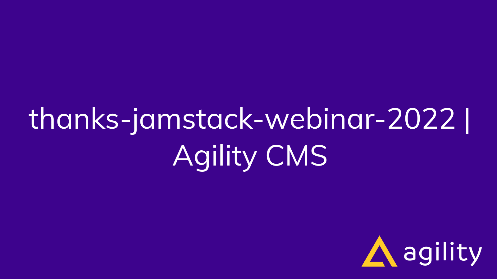 thanks-jamstack-webinar-2022 | Agility CMS