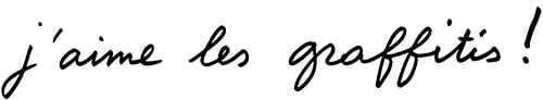 manuscript by Agnès: I love graffiti!