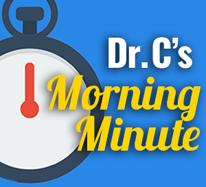 Dr. C's Morning Minute Videos