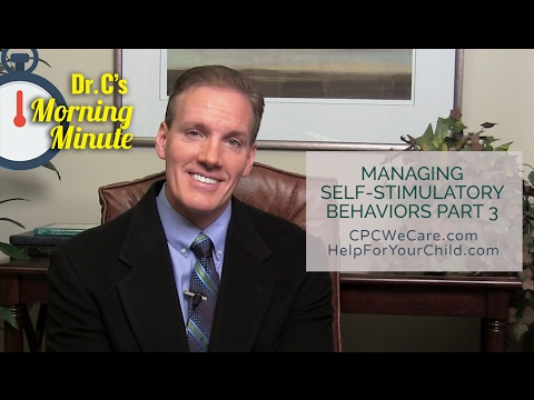 Managing Self-Stimulatory Behavior: Part 3 - Dr. C’s Morning Minute 156