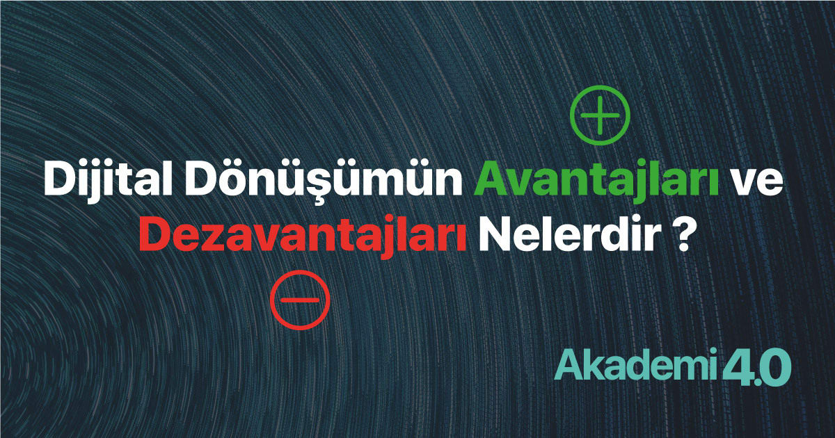 Dijital Dönüşümün Avantajları ve Dezavantajları Nelerdir ?